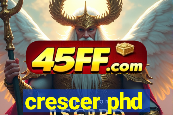 crescer phd